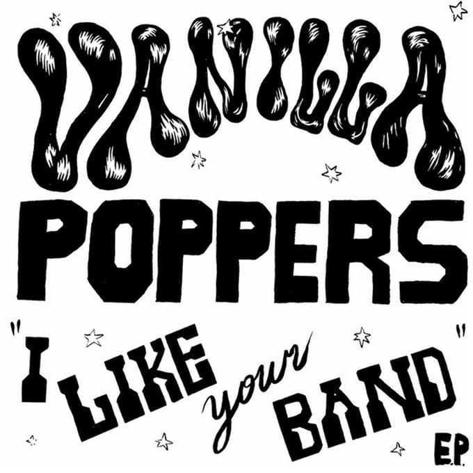 Vanilla Poppers - I Like Your Band (7" Single)