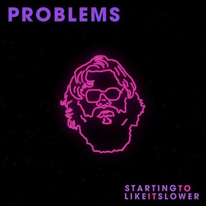 Problems - Starting To Like It Slower (MC)