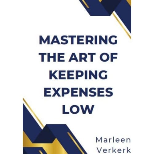 Mastering The Art Of Keeping Expenses Low - Marleen Verkerk