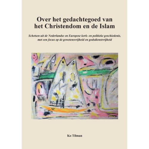 Over Het Gedachtegoed Van Het Christendom En De Islam - Ko Tilman