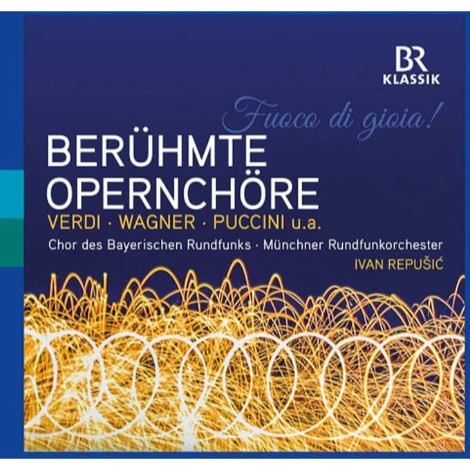 Chor Des Bayerischen Rundfunks, Münchner Rundfunkorchester, Ivan Repušić - Fuoco di Gioia!: Berühmte Opernchöre (CD)