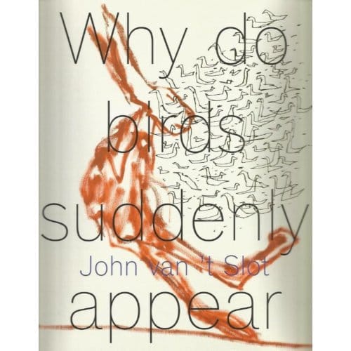 John Van 't Slot - Why Do Birds Suddenly Appear? - Philip Peters