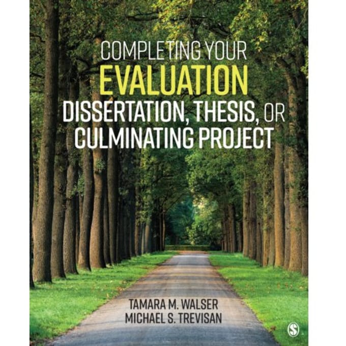 Completing Your Evaluation Dissertation, Thesis, Or Culminating Project - Walser, Tamara M.