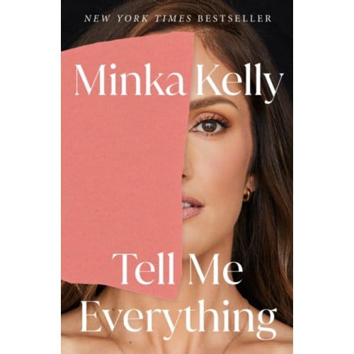 Tell Me Everything - Holt Paperbacks - Minka Kelly