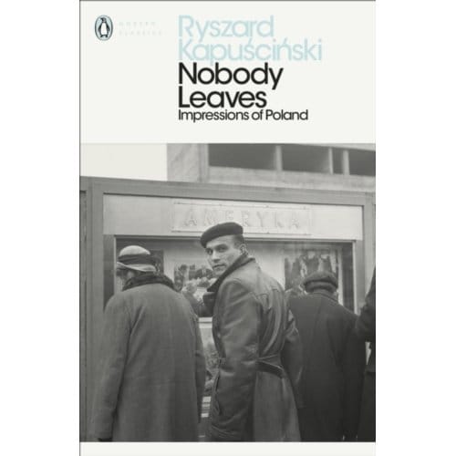 Nobody Leaves - Penguin Modern Classics - Ryszard Kapuscinski
