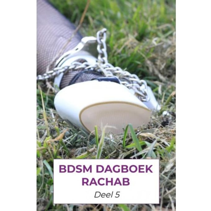 Bdsm Dagboek Rachab Deel 5 - Rachab Verstraaten