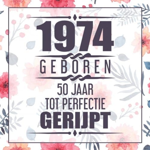 1974 Geboren 50 Jaar Tot Perfectie Gerijpt - Vera Nelles