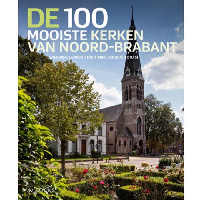 De 100 Mooiste Kerken Van Noord-Brabant - Wies van Leeuwen