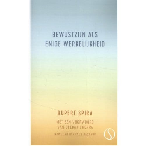 Bewustzijn Als Enige Werkelijkheid - Rupert Spira