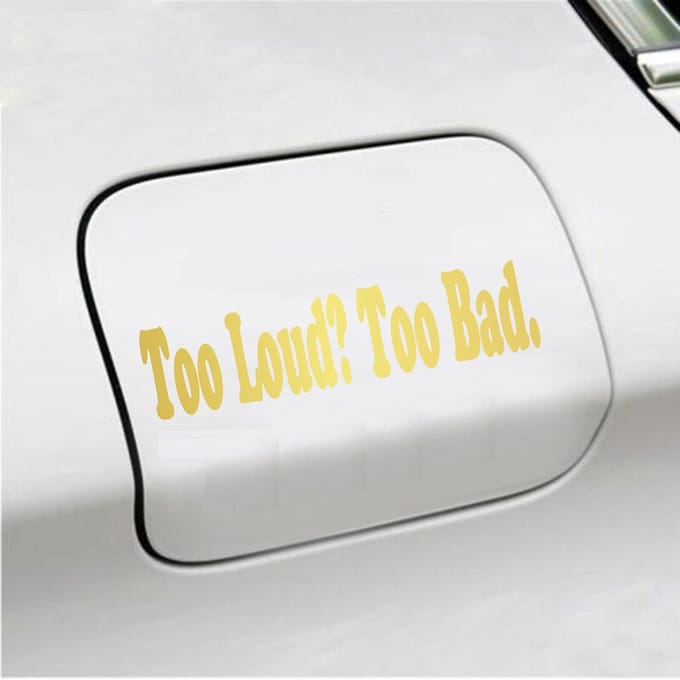 Bumpersticker - Too Loud Too Bad - 5 X 20 - Goud