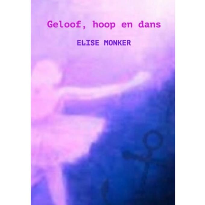 Geloof, Hoop En Dans - Elise Monker