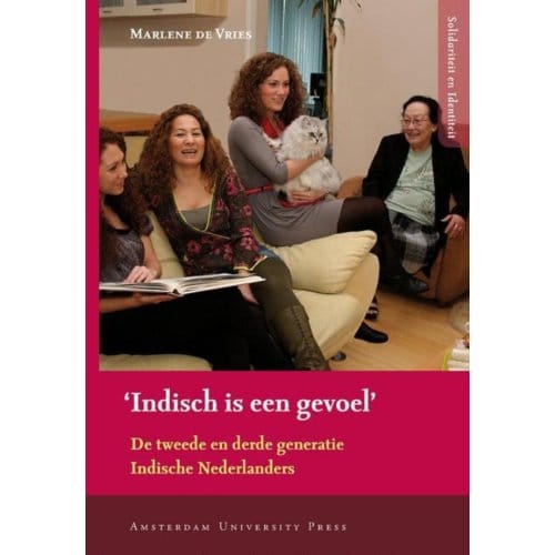 'Indisch Is Een Gevoel' - Solidariteit En Identiteit - M. de Vries
