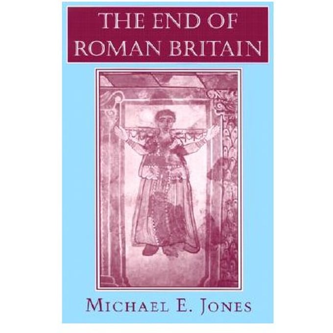 The End Of Roman Britain - Michael E. Jones