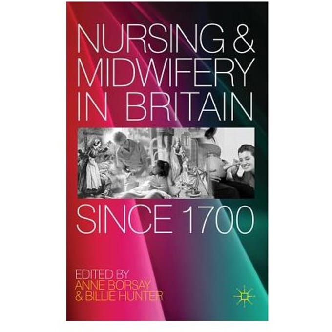 Nursing And Midwifery In Britain Since 1700 - Anne Borsay