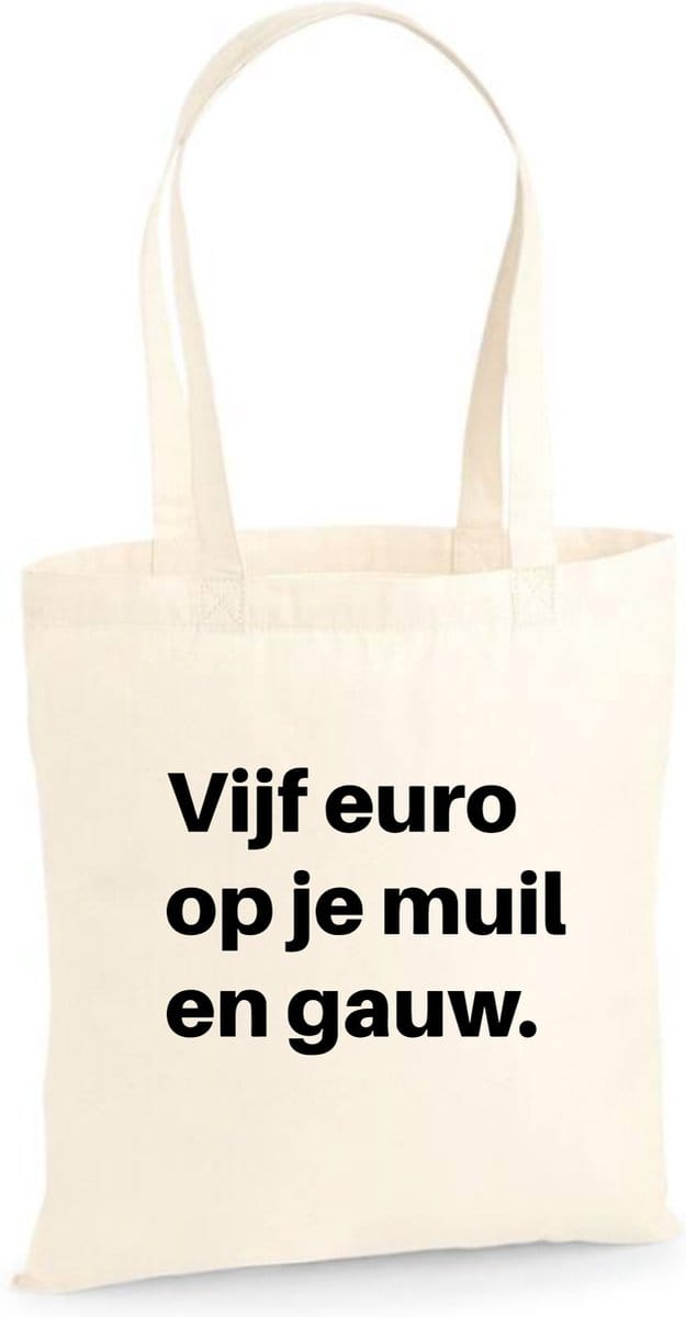 Linnen tas Vijf euro op je muil en gauw One Size