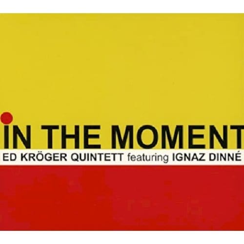 Ed Kröger Quintett Featuring Ignaz Dinné - In The Moment (CD)