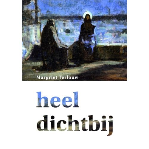 Heel Dichtbij - Margriet Terlouw-Steenbeek