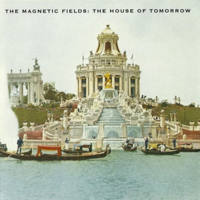House Of Tomorrow - Magnetic Fields