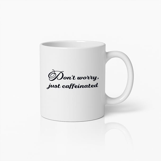 Don't Worry Just Caffeinated Koffiemok – Grappige Inspirerende Beker voor Koffieliefhebbers