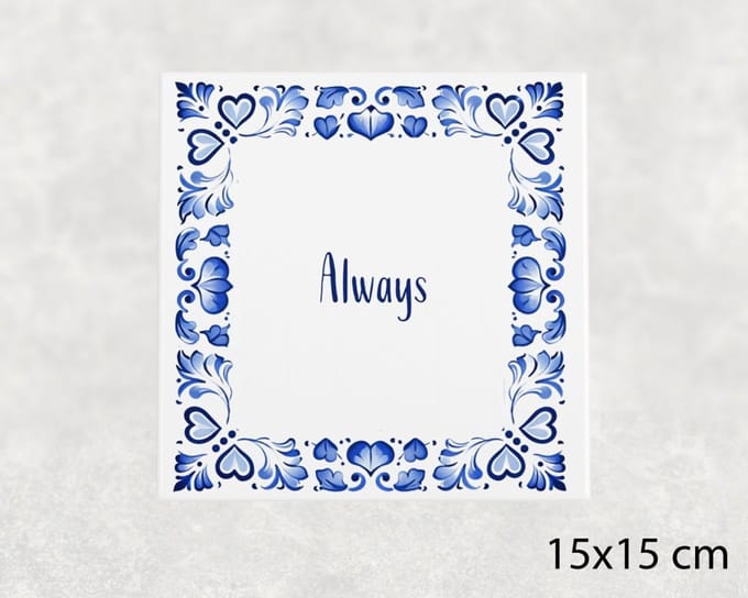 Spreuk tegel 15x15 cm Always