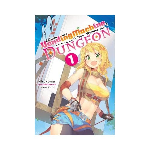 Reborn As A Vending Machine, I Now Wander The Dungeon, Vol. 1 (Light Novel) - Hirukuma