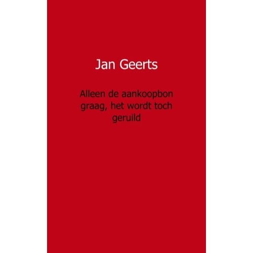 Alleen De Aankoopbon Graag, Het Wordt Toch Geruild - Jan Geerts