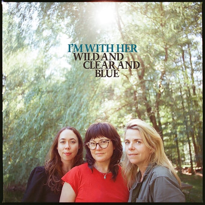 Wild And Clear And Blue - I 'm With Her