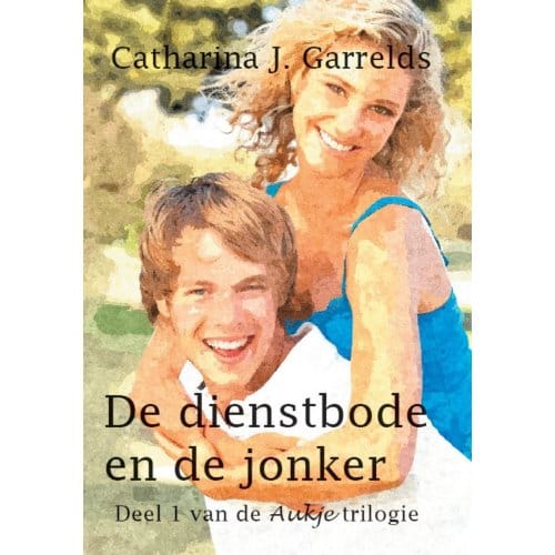 De Dienstbode En De Jonker - Aukje - Catharina J. Garrelds