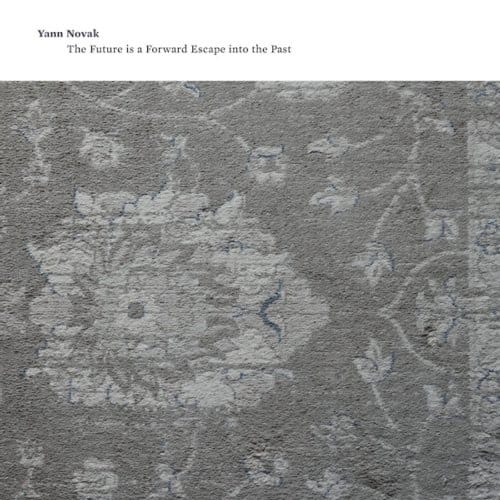 The Future Is A Forward Escape Into The Past - Yann Novak