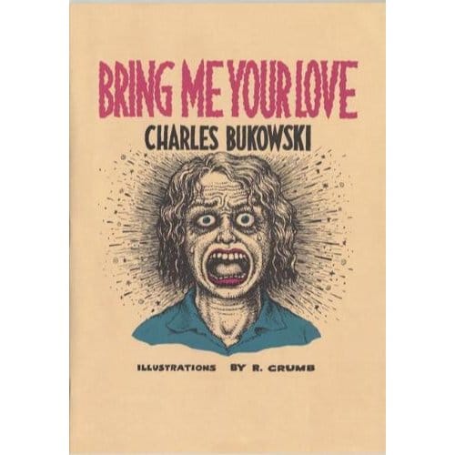 Bring Me Your Love - Charles Bukowski