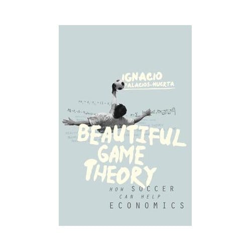 Beautiful Game Theory - Palacios-Huerta, Ignacio