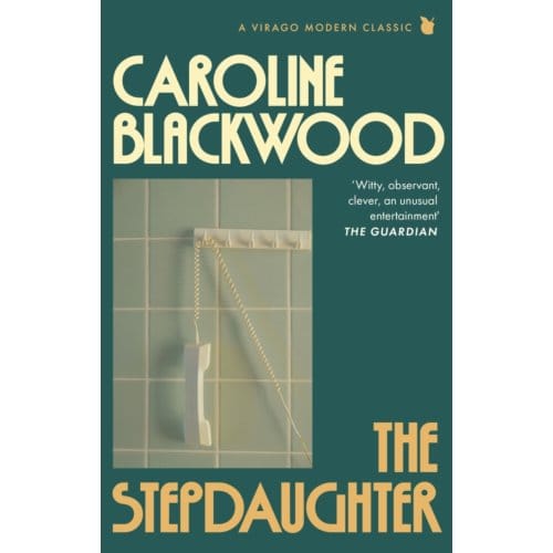 The Stepdaughter - Virago Modern Classics - Caroline Blackwood