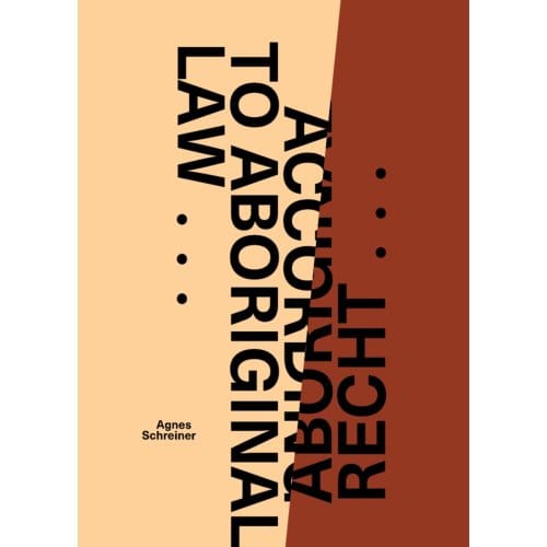 Volgens Aboriginal Recht ... / According To Aboriginal Law ... - Agnes Schreiner
