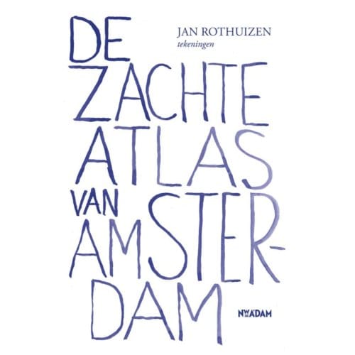 De Zachte Atlas Van Amsterdam - Jan Rothuizen
