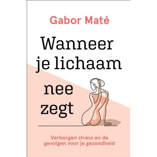 Wanneer Je Lichaam Nee Zegt - Gabor Maté
