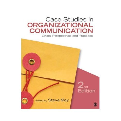Case Studies In Organizational Communication: Ethical Perspectives And Practices - May
