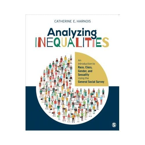 Analyzing Inequalities: An Introduction To Race, Class, Gender, And Sexuality Using The General - Harnois
