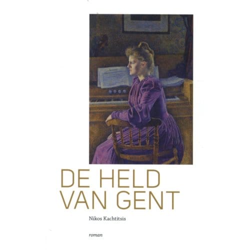 De Held Van Gent - Grieks Proza - Nikos Kachtitsis