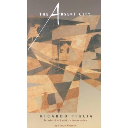The Absent City - Ricardo Piglia