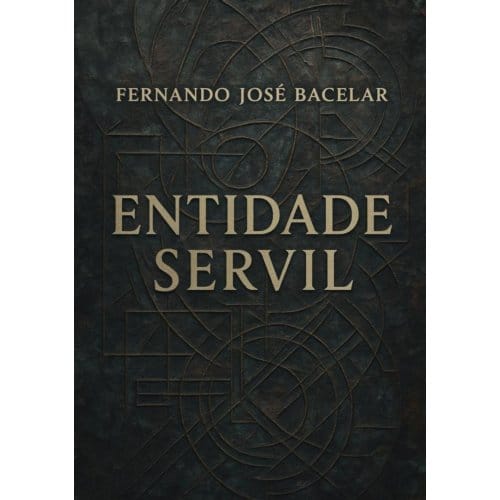 Entidade Servil - Fernando José Bacelar
