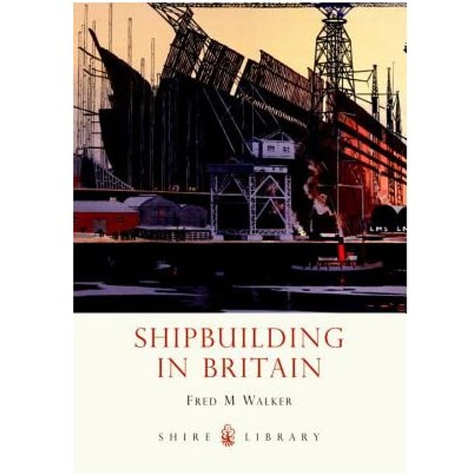 Shipbuilding In Britain - Fred M. Walker