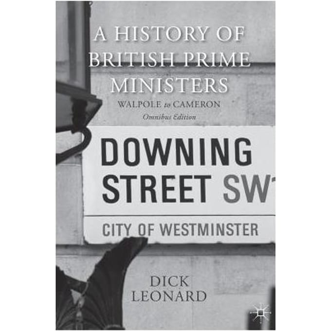 A History Of British Prime Ministers (Omnibus Edition) - Dick Leonard