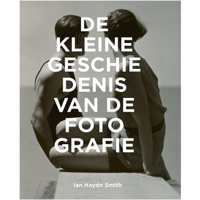 De Kleine Geschiedenis Van De Fotografie - Ian Haydn Smith