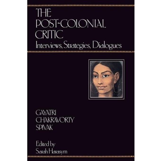 The Post-Colonial Critic - Gayatri Chakravorty Spivak