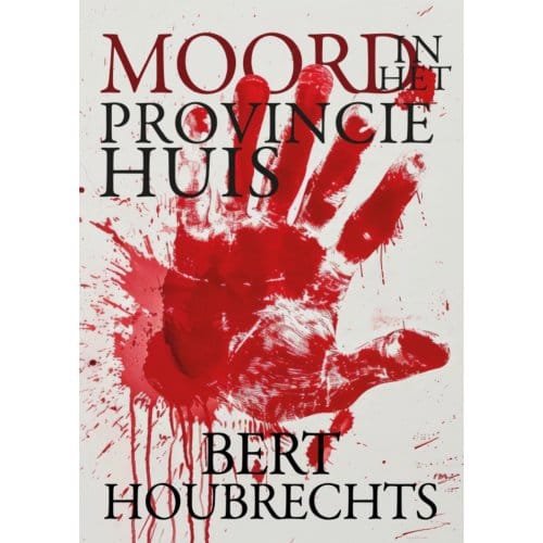 Moord In Het Provinciehuis - Bert Houbrechts