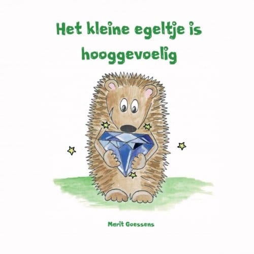Het Kleine Egeltje Is Hooggevoelig - Marit Goessens