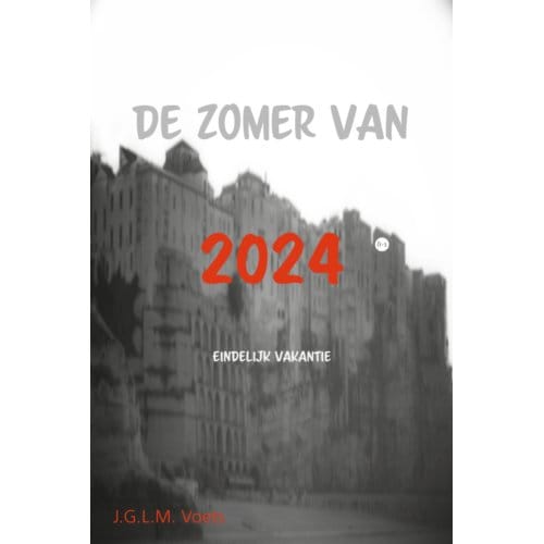 De Zomer Van 2024 - J.G.L.M. Voets