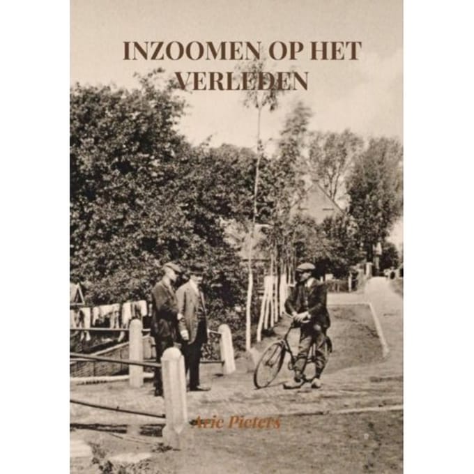 Inzoomen Op Het Verleden - Arie Pieters