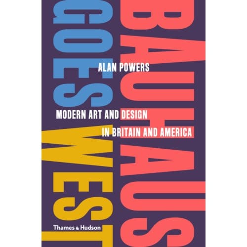 Bauhaus Goes West - Alan Powers