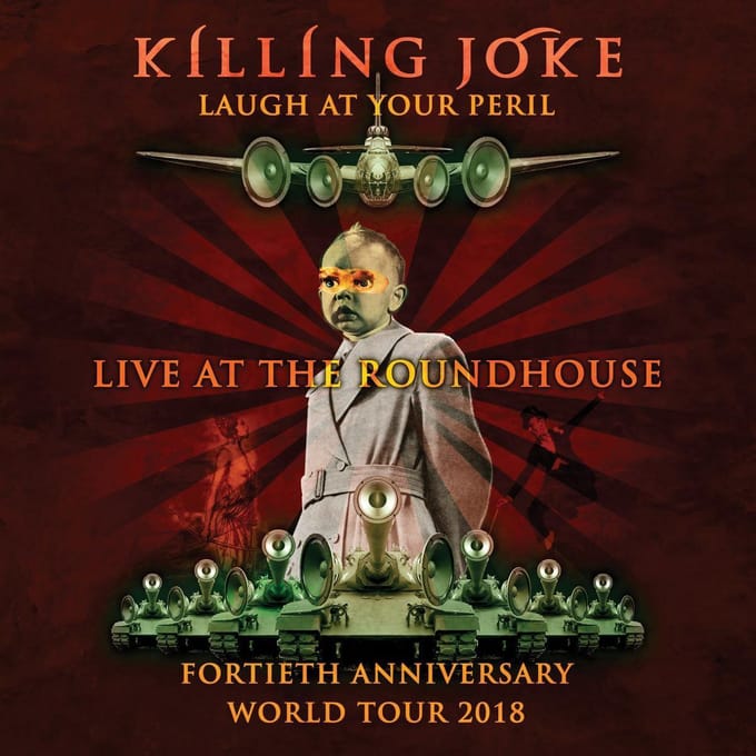 Laugh At Your Peril Live At The Roundhouse 17.11.18 - Killing Joke
